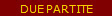 DUE PARTITE
