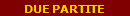 DUE PARTITE